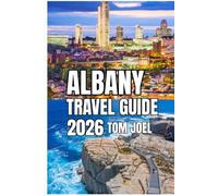 ALBANY TRAVEL GUIDE: Albany Travel Guide 2026: A Practical Journey Through New York’s Capital-History, Neighborhoods, Riverfront Life, and Smart Travel Planning for Every Season