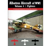 Albatros Aircraft of WWI | Volume 4: Fighters: A Centennial Perspective on Great War Airplanes: Volume 27 (Great War Aviation Centennial Series)
