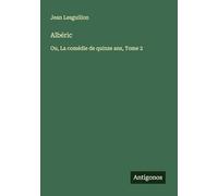 Albéric: Ou, La comédie de quinze ans, Tome 2