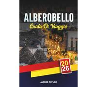 ALBEROBELLO GUIDA DI VIAGGIO 2026: Le principali attrazioni, cibo autentico, i migliori hotel e i principali punti di interesse culturale
