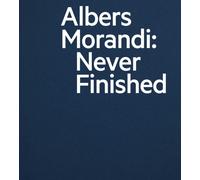 Albers and Morandi: Never Finished