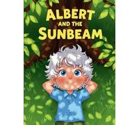 Albert and the Sunbeam: A Picture Book About Curiosity, Science, and Big Dreams!
