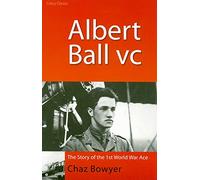 Albert Ball VC: The Story of the 1st World War Ace