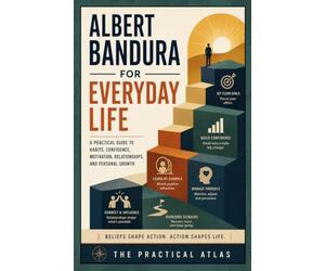 Albert Bandura for Everyday Life: A Practical Guide to Habits, Confidence, Motivation, Relationships, and Personal Growth (Half Hour Help Psychology Series)