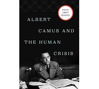 Albert Camus and the Human Crisis: A Discovery and Exploration