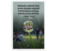 Albert Camus 'Nobody Realizes Some Expend Tremendous Energy to Be Normal' Inspirational 12"x18" US Made Poster