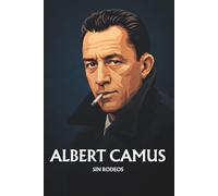Albert Camus sin rodeos: Lo esencial de su filosofía