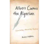 Albert Camus the Algerian: Colonialism, Terrorism, Justice