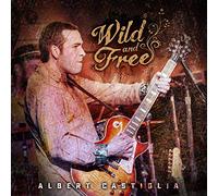 Albert Castiglia - Wild And Free