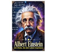 Albert Einstein: 365 Zitate, die dein Leben inspirieren (Lektionen fürs Leben)