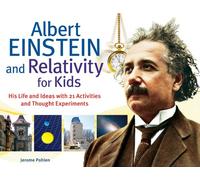 Albert Einstein and Relativity for Kids: His Life and Ideas with 21 Activities and Thought Experiments (For Kids series)