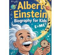 Albert Einstein Biography for Kids: The Curious Genius Who Changed Science and Inspired the World for Young Readers with Fun Facts (Young Readers Biography Series)