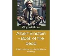 Albert Einstein - Book of the dead: (block universe vs redundant brain memory)