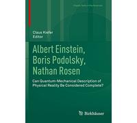 Albert Einstein, Boris Podolsky, Nathan Rosen: Can Quantum-Mechanical Description of Physical Reality Be Considered Complete? (Classic Texts in the Sciences)