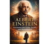 Albert Einstein: Ein Roman über Genie, Zweifel und Menschlichkeit (Genies der Wissenschaft)