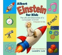 Albert Einstein For Kids: The Life and Discoveries of a Brilliant Scientist : A Biography for Kids (Great Scientists Biographies for Kids)