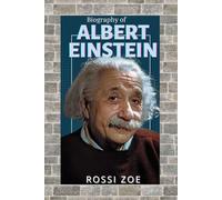 ALBERT EINSTEIN: FROM A CURIOUS CHILD TO THE FATHER OF ALL MODERN PHYSICS