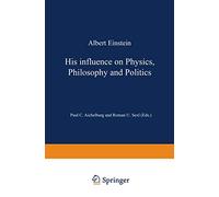 Albert Einstein: His Influence on Physics, Philosophy and Politics
