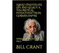 ALBERT EINSTEIN HIS LIFE AND LEGACY: A THEORETICAL PHYSIOTHIST FROM GERMAN EMPIRE: AWARDED THE NOBEL PEACE PRICE (World History)