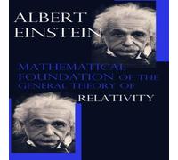 Albert Einstein Mathematical Foundation of the General Theory of Relativity Albert Einstein Multicolor
