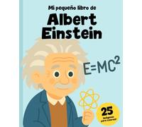 Albert Einstein para niños: La historia del genio curioso contada para pequeños lectores + 25 imágenes para colorear (Cientificos)