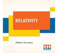 Albert Einstein Relativity: The Special & General Theory, A Popular Exposition Albert Einstein Multicolor