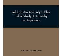Albert Einstein Sidelights On Relativity I. Ether & Relativity Ii. Geometry And Albert Einstein Multicolor