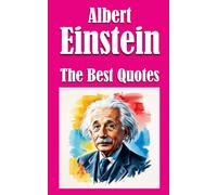 Albert Einstein: The Best Quotes