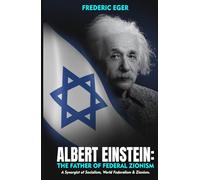 Albert Einstein: The Father of Federal Zionism: A Synergist of Socialism, World Federalism & Zionism