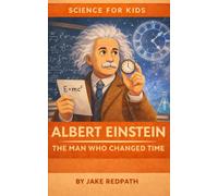 Albert Einstein The Man Who Changed Time: Scientists for Kids
