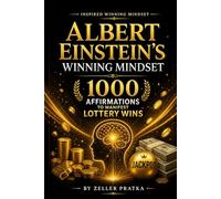 Albert Einstein's Winning Mindset: 1000 Affirmations to Manifest Lottery Win.