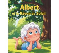 Albert et le Rayon de Soleil: Album inspirant sur la curiosité scientifique et le rêve !