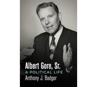 Albert Gore, Sr.: A Political Life (Politics and Culture in Modern America)