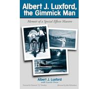 Albert J.Luxford, the Gimmick Man: Memoir of a Special Effects Maestro