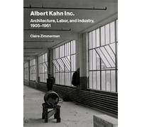 Albert Kahn Inc.: Architecture, Labor, and Industry, 1905-1961