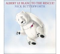 Albert Le Blanc to the Rescue by Nick Butterworth (2008-06-02)