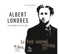Albert Londres - La plume et la plaie