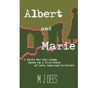 Albert & Marie: A World War One Drama Based on a True Story of Love, Loss and Survival