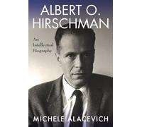 Albert O. Hirschman: An Intellectual Biography