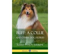 Albert Payson Terhune Buff; A Collie: & Other Dog Stories Paperback Book Albert Payson Terhune Multicolor