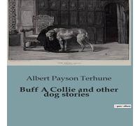 Albert Payson Terhune Buff A Collie & other dog stories:The Unlikely Hero: A Collie's Albert Payson Terhune Multicolor