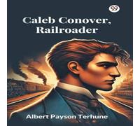 Albert Payson Terhune Caleb Conover, Railroader Paperback Book Albert Payson Terhune Multicolor