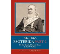Albert Pike's Esoterika: Part 2. The Four Cardinal Masonic Virtues & the 47th Problem: Part 2.