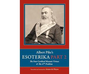 Albert Pike's Esoterika: Part 2. The Four Cardinal Masonic Virtues & The 47th Problem: Part 2