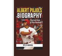 ALBERT PUJOLS BIOGRAPHY: The Last Icon of Pure Baseball