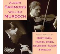 Albert Sammons; William Murdoch - Albert Sammons & William Murdoch: The Complete Sonata Recordings (1916-17)