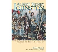 Albert Sidney Johnston: Soldier of Three Republics