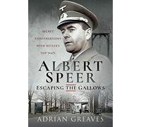 Albert Speer - Escaping the Gallows : Secret Conversations with Hitler's Top Nazi