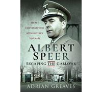 Albert Speer - Escaping the Gallows : Secret Conversations with Hitler's Top Nazi