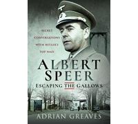 Albert Speer - Escaping the Gallows: Secret Conversations with Hitler's Top Nazi